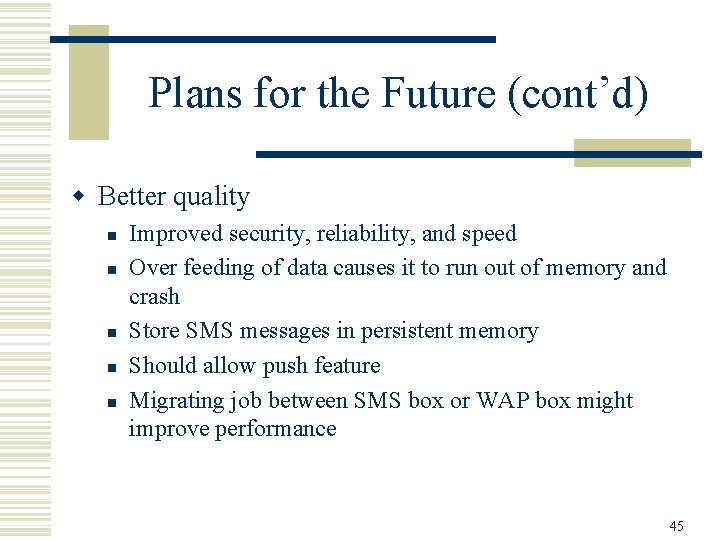 Plans for the Future (cont’d) w Better quality n n n Improved security, reliability,
