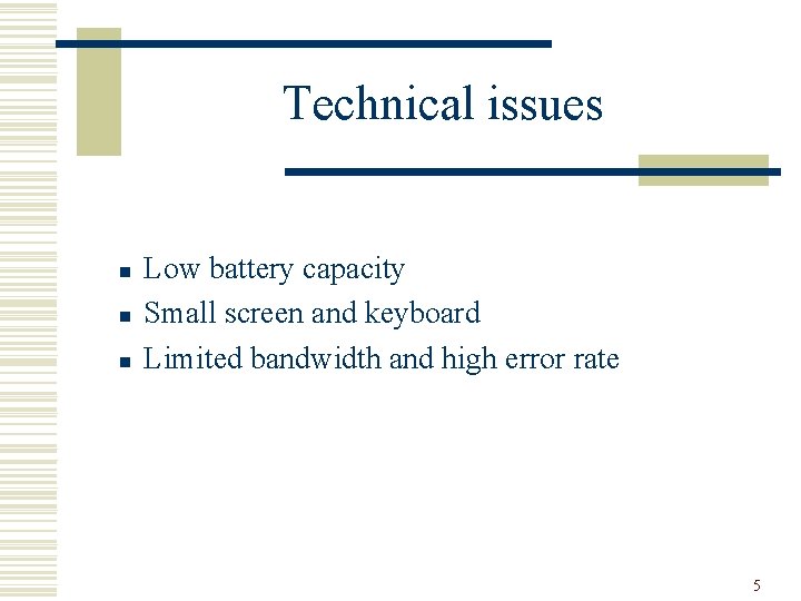 Technical issues n n n Low battery capacity Small screen and keyboard Limited bandwidth