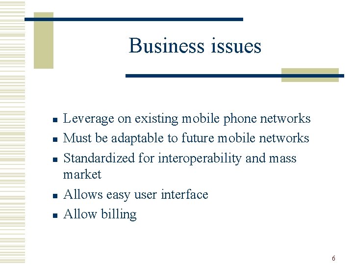 Business issues n n n Leverage on existing mobile phone networks Must be adaptable