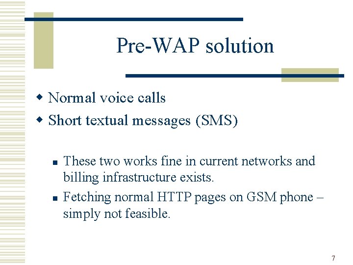 Pre-WAP solution w Normal voice calls w Short textual messages (SMS) n n These