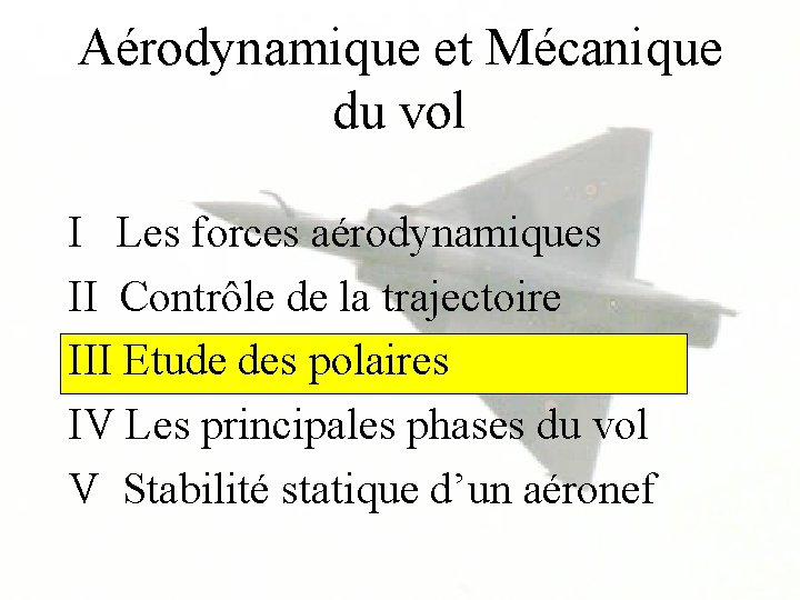 Aérodynamique et Mécanique du vol I Les forces aérodynamiques II Contrôle de la trajectoire