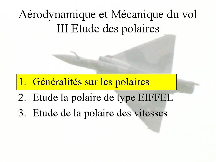 Aérodynamique et Mécanique du vol III Etude des polaires 1. Généralités sur les polaires