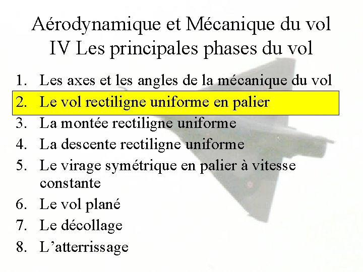 Aérodynamique et Mécanique du vol IV Les principales phases du vol 1. 2. 3.