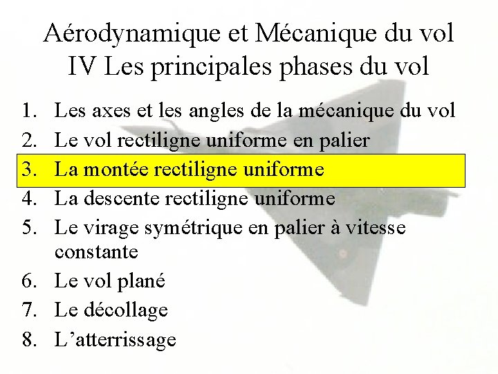 Aérodynamique et Mécanique du vol IV Les principales phases du vol 1. 2. 3.