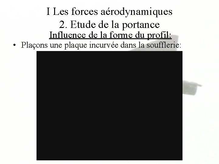 I Les forces aérodynamiques 2. Etude de la portance Influence de la forme du