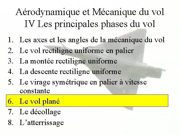 Aérodynamique et Mécanique du vol IV Les principales phases du vol 1. 2. 3.