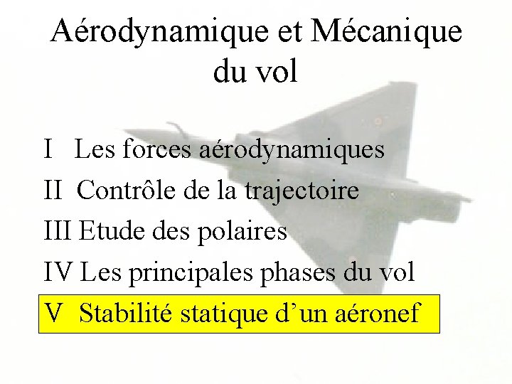 Aérodynamique et Mécanique du vol I Les forces aérodynamiques II Contrôle de la trajectoire