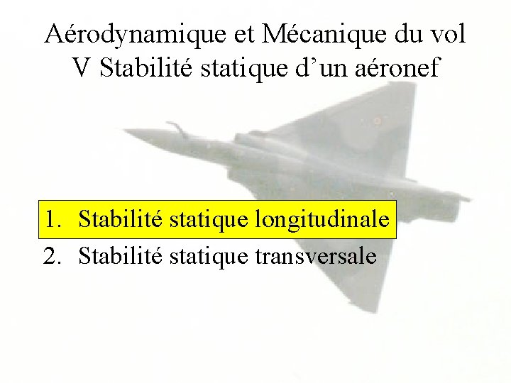 Aérodynamique et Mécanique du vol V Stabilité statique d’un aéronef 1. Stabilité statique longitudinale