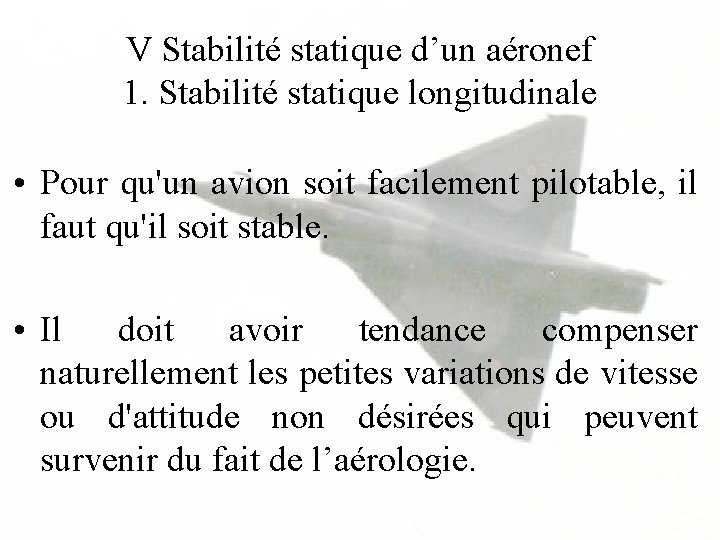 V Stabilité statique d’un aéronef 1. Stabilité statique longitudinale • Pour qu'un avion soit