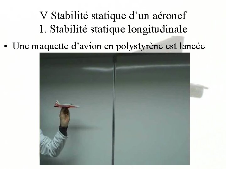 V Stabilité statique d’un aéronef 1. Stabilité statique longitudinale • Une maquette d’avion en