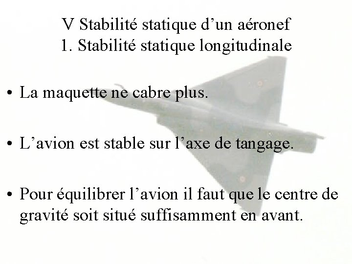 V Stabilité statique d’un aéronef 1. Stabilité statique longitudinale • La maquette ne cabre