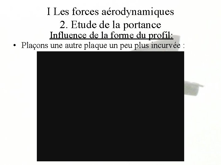 I Les forces aérodynamiques 2. Etude de la portance Influence de la forme du