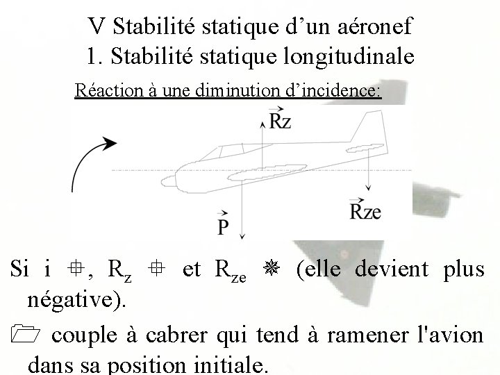 V Stabilité statique d’un aéronef 1. Stabilité statique longitudinale Réaction à une diminution d’incidence: