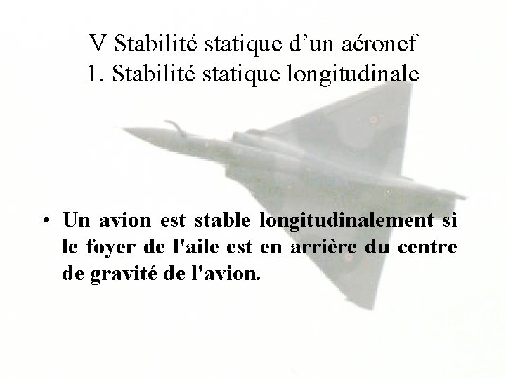 V Stabilité statique d’un aéronef 1. Stabilité statique longitudinale • Un avion est stable