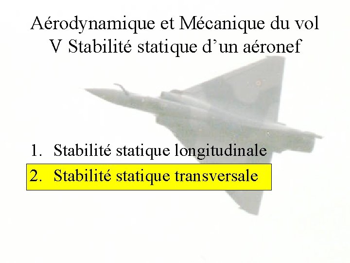 Aérodynamique et Mécanique du vol V Stabilité statique d’un aéronef 1. Stabilité statique longitudinale