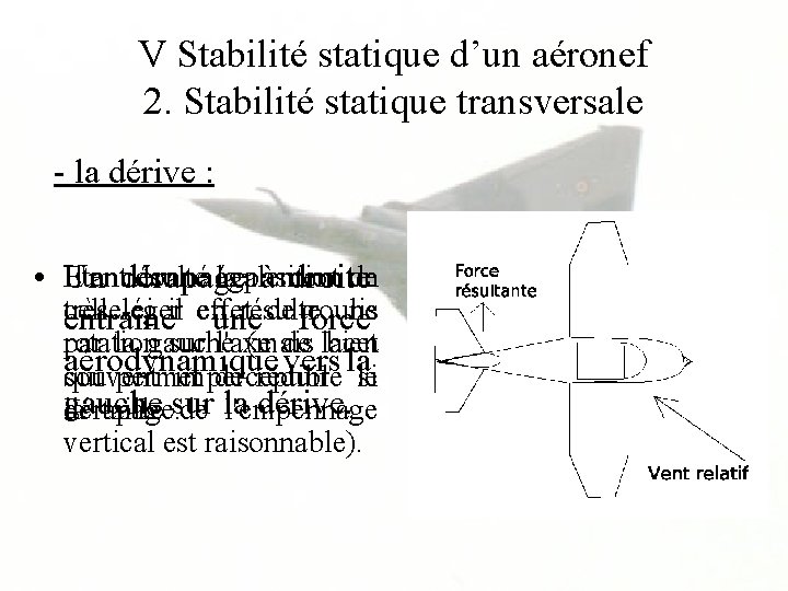 V Stabilité statique d’un aéronef 2. Stabilité statique transversale - la dérive : •
