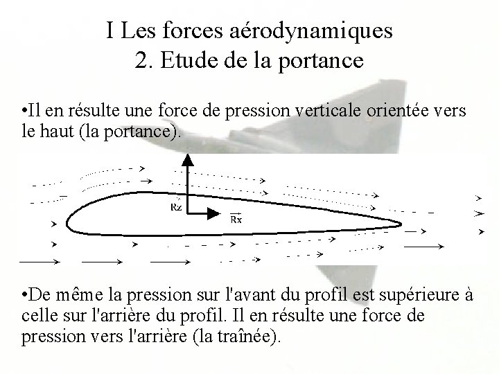 I Les forces aérodynamiques 2. Etude de la portance • Il en résulte une