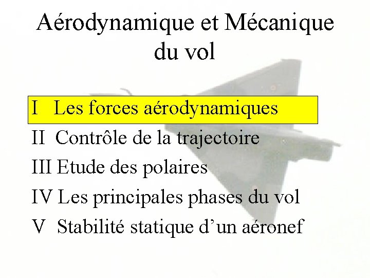 Aérodynamique et Mécanique du vol I Les forces aérodynamiques II Contrôle de la trajectoire