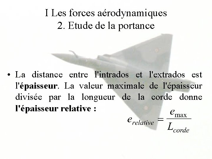 I Les forces aérodynamiques 2. Etude de la portance • La distance entre l'intrados