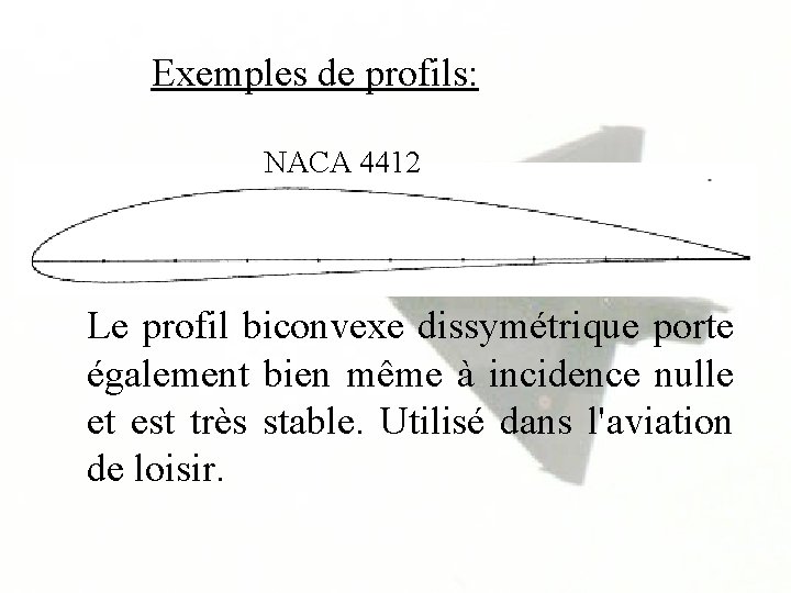 Exemples de profils: NACA 4412 Le profil biconvexe dissymétrique porte également bien même à