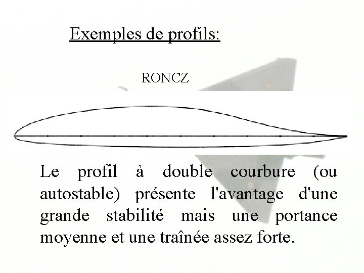 Exemples de profils: RONCZ Le profil à double courbure (ou autostable) présente l'avantage d'une