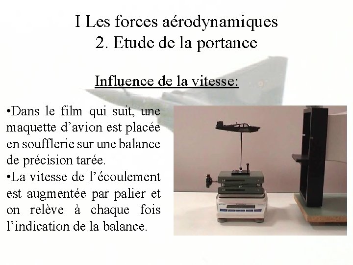 I Les forces aérodynamiques 2. Etude de la portance Influence de la vitesse: •