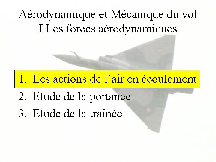 Aérodynamique et Mécanique du vol I Les forces aérodynamiques 1. Les actions de l’air