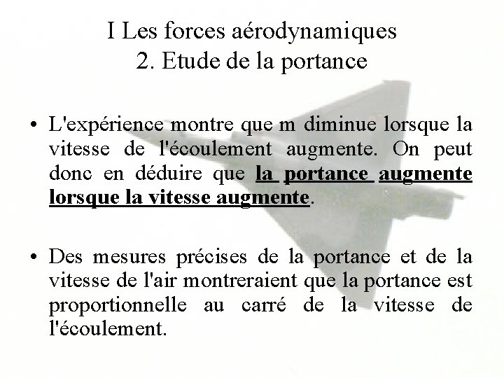 I Les forces aérodynamiques 2. Etude de la portance • L'expérience montre que m