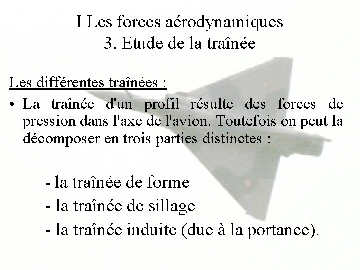I Les forces aérodynamiques 3. Etude de la traînée Les différentes traînées : •
