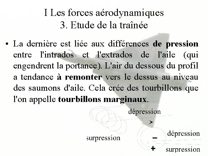 I Les forces aérodynamiques 3. Etude de la traînée • La dernière est liée