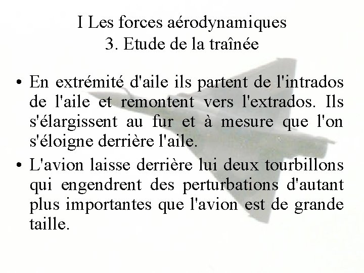 I Les forces aérodynamiques 3. Etude de la traînée • En extrémité d'aile ils