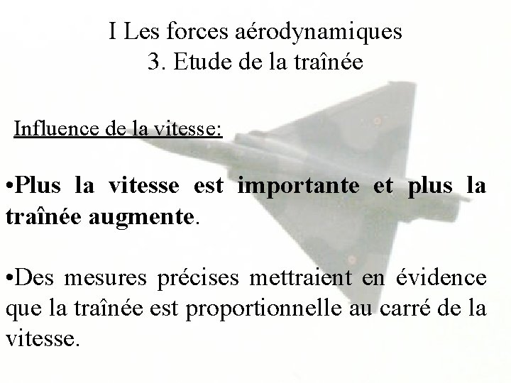 I Les forces aérodynamiques 3. Etude de la traînée Influence de la vitesse: •