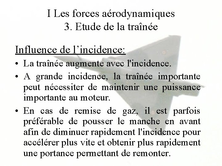 I Les forces aérodynamiques 3. Etude de la traînée Influence de l’incidence: • La
