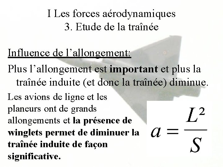 I Les forces aérodynamiques 3. Etude de la traînée Influence de l’allongement: Plus l’allongement