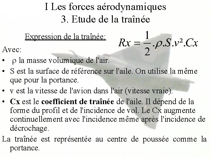 I Les forces aérodynamiques 3. Etude de la traînée Expression de la traînée: Avec: