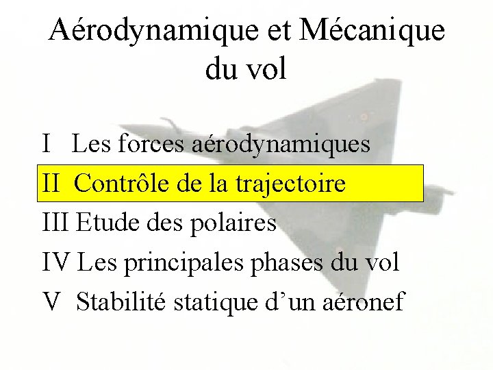 Aérodynamique et Mécanique du vol I Les forces aérodynamiques II Contrôle de la trajectoire