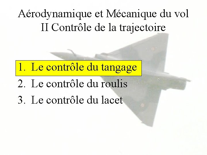 Aérodynamique et Mécanique du vol II Contrôle de la trajectoire 1. Le contrôle du