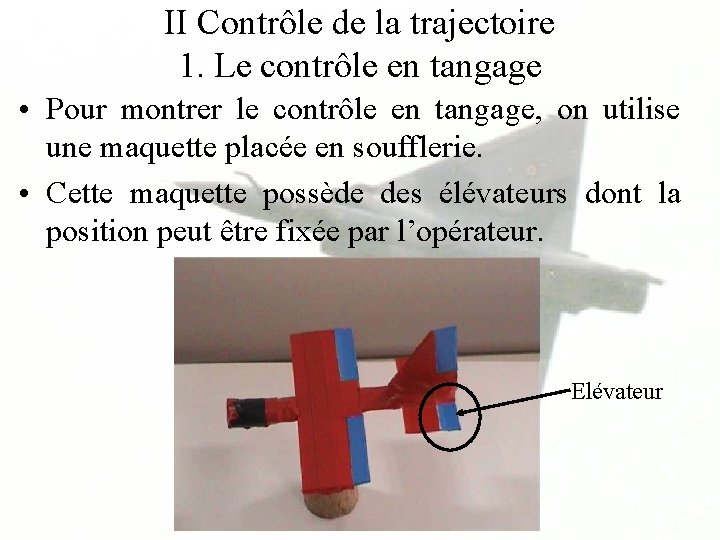 II Contrôle de la trajectoire 1. Le contrôle en tangage • Pour montrer le