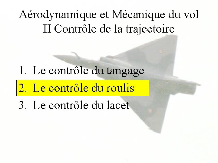 Aérodynamique et Mécanique du vol II Contrôle de la trajectoire 1. Le contrôle du