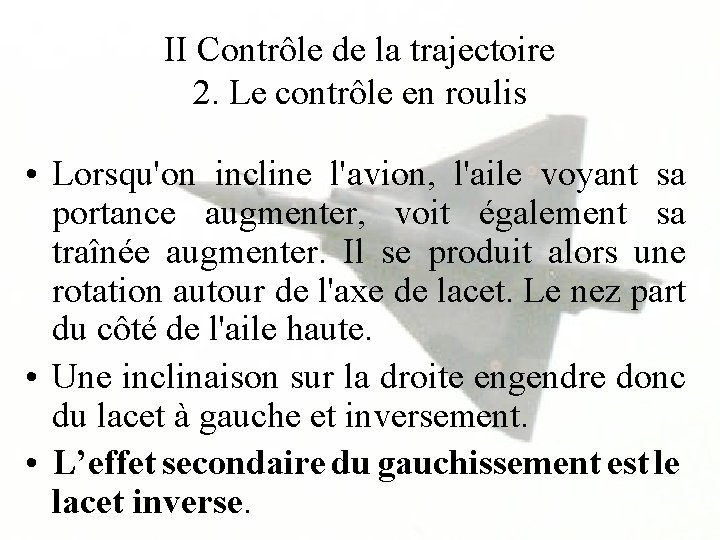 II Contrôle de la trajectoire 2. Le contrôle en roulis • Lorsqu'on incline l'avion,