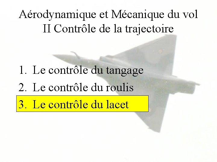 Aérodynamique et Mécanique du vol II Contrôle de la trajectoire 1. Le contrôle du