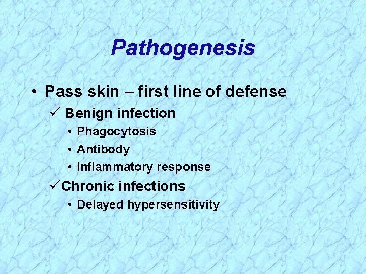 Pathogenesis • Pass skin – first line of defense Benign infection • Phagocytosis •
