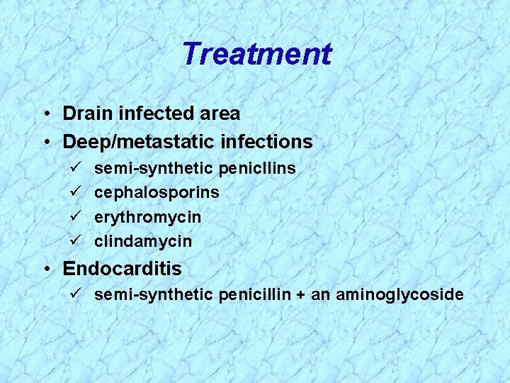 Treatment • Drain infected area • Deep/metastatic infections semi-synthetic penicllins cephalosporins erythromycin clindamycin •