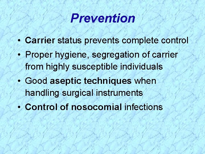 Prevention • Carrier status prevents complete control • Proper hygiene, segregation of carrier from