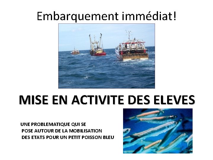 Embarquement immédiat! MISE EN ACTIVITE DES ELEVES UNE PROBLEMATIQUE QUI SE POSE AUTOUR DE