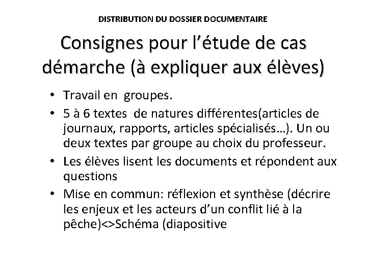 DISTRIBUTION DU DOSSIER DOCUMENTAIRE Consignes pour l’étude de cas démarche (à expliquer aux élèves)