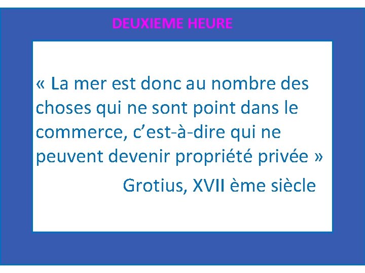 DEUXIEME HEURE « La mer est donc au nombre des choses qui ne sont