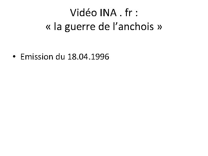 Vidéo INA. fr : « la guerre de l’anchois » • Emission du 18.