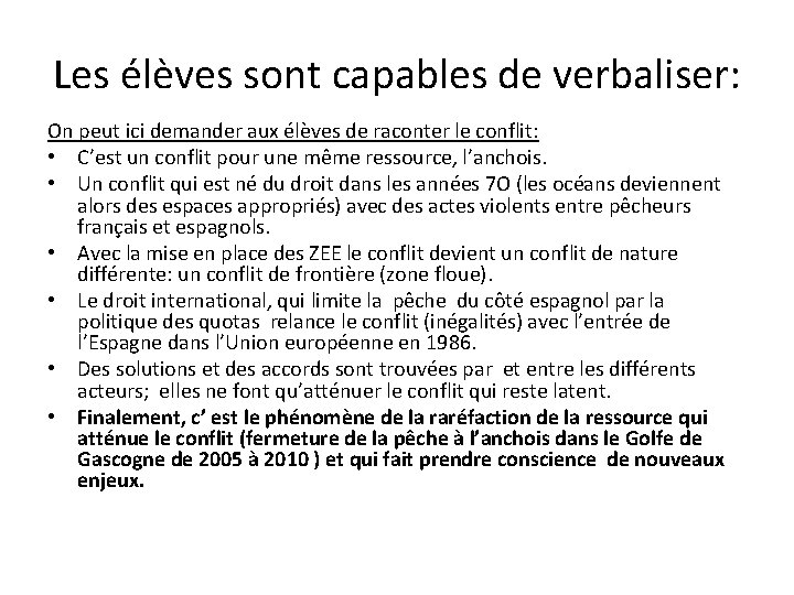 Les élèves sont capables de verbaliser: On peut ici demander aux élèves de raconter