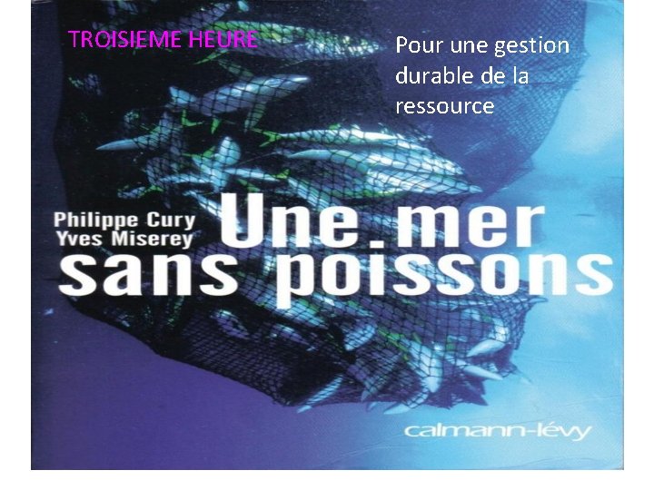 TROISIEME HEURE Pour une gestion durable de la ressource 